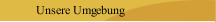 Unsere Umgebung